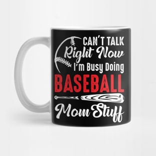 I Can't Talk Right Now I'm Busy Doing Baseball Mom Stuff Mug